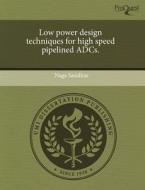 Low Power Design Techniques For High Speed Pipelined Adcs. di Naga Sasidhar edito da Proquest, Umi Dissertation Publishing