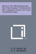 Effect of Deoxidation on the Impact Strength of Carbon Steels at Low Temperatures di C. H. Herty Jr, D. L. McBride edito da Literary Licensing, LLC