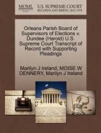 Orleans Parish Board Of Supervisors Of Elections V. Dundee (harold) U.s. Supreme Court Transcript Of Record With Supporting Pleadings di Marilyn J Ireland, Moise W Dennery edito da Gale Ecco, U.s. Supreme Court Records