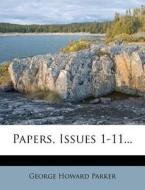Papers, Issues 1-11... di George Howard Parker edito da Nabu Press