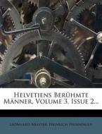 Helvetiens Beruhmte Manner, Volume 3, Issue 2... di Leonhard Meister, Heinrich Pfenninger edito da Nabu Press