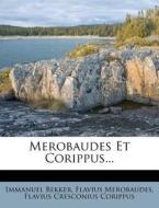 Merobaudes Et Corippus... di Immanuel Bekker, Flavius Merobaudes edito da Nabu Press