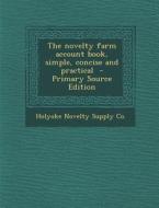Novelty Farm Account Book, Simple, Concise and Practical di Holyoke Novelty Supply Co edito da Nabu Press