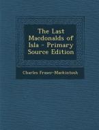 The Last Macdonalds of Isla di Charles Fraser-Mackintosh edito da Nabu Press