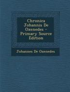 Chronica Johannis de Oxenedes - Primary Source Edition di Johannes De Oxenedes edito da Nabu Press