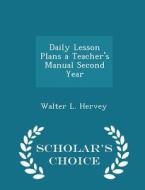 Daily Lesson Plans A Teacher's Manual Second Year - Scholar's Choice Edition di Walter L Hervey edito da Scholar's Choice