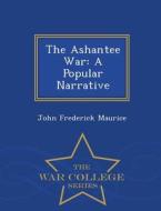 The Ashantee War di John Frederick Maurice edito da War College Series