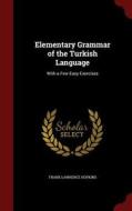 Elementary Grammar Of The Turkish Language di Frank Lawrence Hopkins edito da Andesite Press