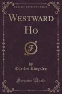 Westward Ho (classic Reprint) di Charles Kingsley edito da Forgotten Books