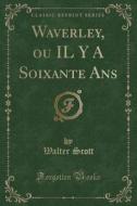 Waverley, Ou Il Y A Soixante Ans (classic Reprint) di Sir Walter Scott edito da Forgotten Books