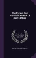 The Formal And Material Elements Of Kant's Ethics di William Morrow Washington edito da Palala Press