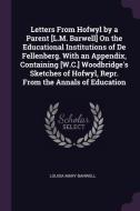 Letters from Hofwyl by a Parent [l.M. Barwell] on the Educational Institutions of de Fellenberg. with an Appendix, Conta di Louisa Mary Barwell edito da CHIZINE PUBN