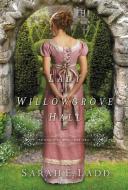 A Lady at Willowgrove Hall di Sarah E. Ladd edito da THOMAS NELSON PUB