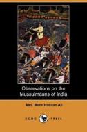 Observations On The Mussulmauns Of India (dodo Press) di Mrs Meer Hassan Ali edito da Dodo Press