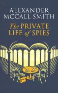 The Private Life Of Spies di Alexander McCall Smith edito da Little, Brown Book Group