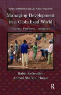 Managing Development in a Globalized World di Habib (University of New England Zafarullah, Ahmed Shafiqul (McMaster University Huque edito da Taylor & Francis Inc
