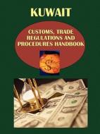 Kuwait Customs, Trade Regulations And Procedures Handbook edito da International Business Publications, Usa