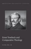 Ernst Troeltsch and Comparative Theology di Echol Jr. Nix edito da Lang, Peter