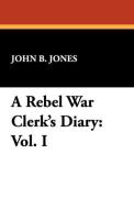 A Rebel War Clerk's Diary di John B. Jones edito da Wildside Press