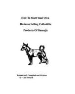 How to Start Your Own Business Selling Collectible Products of Basenjis di Gail Forsyth edito da Createspace