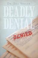 Deadly Denial di Dr Jill Vosler edito da Iuniverse
