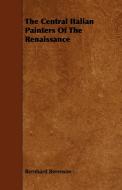 The Central Italian Painters of the Renaissance di Bernhard Berenson edito da Kirk Press