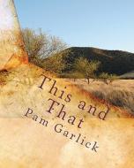 This and That: Collection of Articles and Short Stories - Volume One di Pam Garlick edito da Createspace