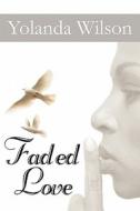 Faded Love di Yolanda Wilson edito da Publishamerica