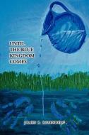 Until the Blue Kingdom Comes di James B. Rosenberg edito da Xlibris