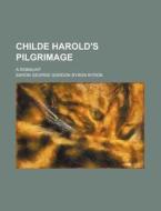 Childe Harold's Pilgrimage di George Gordon Byron, Baron George Gordon Byron Byron edito da General Books Llc