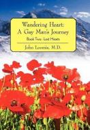 Wandering Heart: A Gay Man's Journey: Book Two: Lost Hearts di John Loomis MD edito da AUTHORHOUSE