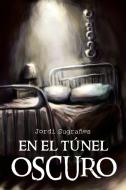 En El Tunel Oscuro di Jordi Sugranes edito da Palibrio