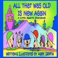 All That Was Old Is New Again di Mark Griffin edito da Createspace