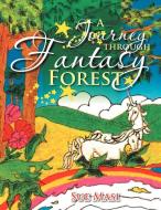 A Journey Through Fantasy Forest di Sue Masi edito da Xlibris