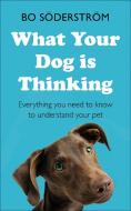 What Your Dog Is Thinking : Everything You Need To Know To Understand Your Pet di Bo Soderstrom edito da Mobius