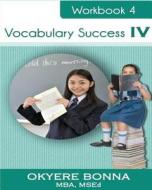 Vocabulary Success IV: Book 4 di Okyere Bonna edito da Createspace