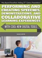 Performing and Creating Speeches, Demonstrations, and Collaborative Learning Experiences with Cool New Digital Tools di Susan Meyer edito da ROSEN CLASSROOM