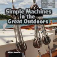 Simple Machines in the Great Outdoors di Gillian Gosman edito da PowerKids Press