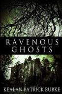 Ravenous Ghosts di Kealan Patrick Burke edito da Createspace