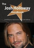 The Josh Holloway Handbook - Everything You Need To Know About Josh Holloway di Emily Smith edito da Tebbo