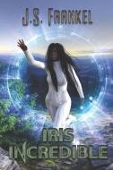 Iris Incredible di J. S. Frankel edito da EXTASY BOOKS