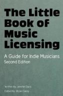 The Little Book of Music Licensing 2nd Edition di Jennifer Davis edito da Createspace