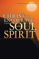 Christ to Encourage your Soul and Spirit di Marites Culangen Bernal edito da iUniverse