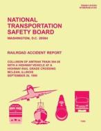 Railroad Accident Report: Collision of Amtrak Train 304-26 with a Highway Vehicle at a Highway-Rail Grade Crossing McLean, Illinois di National Transportation Safety Board edito da Createspace