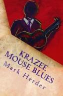 Krazee Mouse Blues: A Novella di Mark Herder edito da Createspace