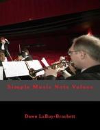 Simple Music Note Values di Dawn Labuy-Brockett edito da Createspace