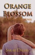 Orange Blossom (a Flowering Novel) di Sarah Daltry edito da Createspace