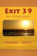 Exit 39 di Russell James edito da Createspace Independent Publishing Platform