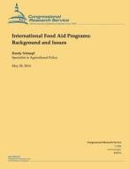 International Food Aid Programs: Background and Issues di Randy Schnepf edito da Createspace