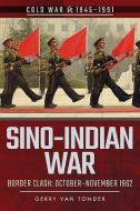 Sino-Indian War di Gerry Van Tonder edito da Pen & Sword Books Ltd